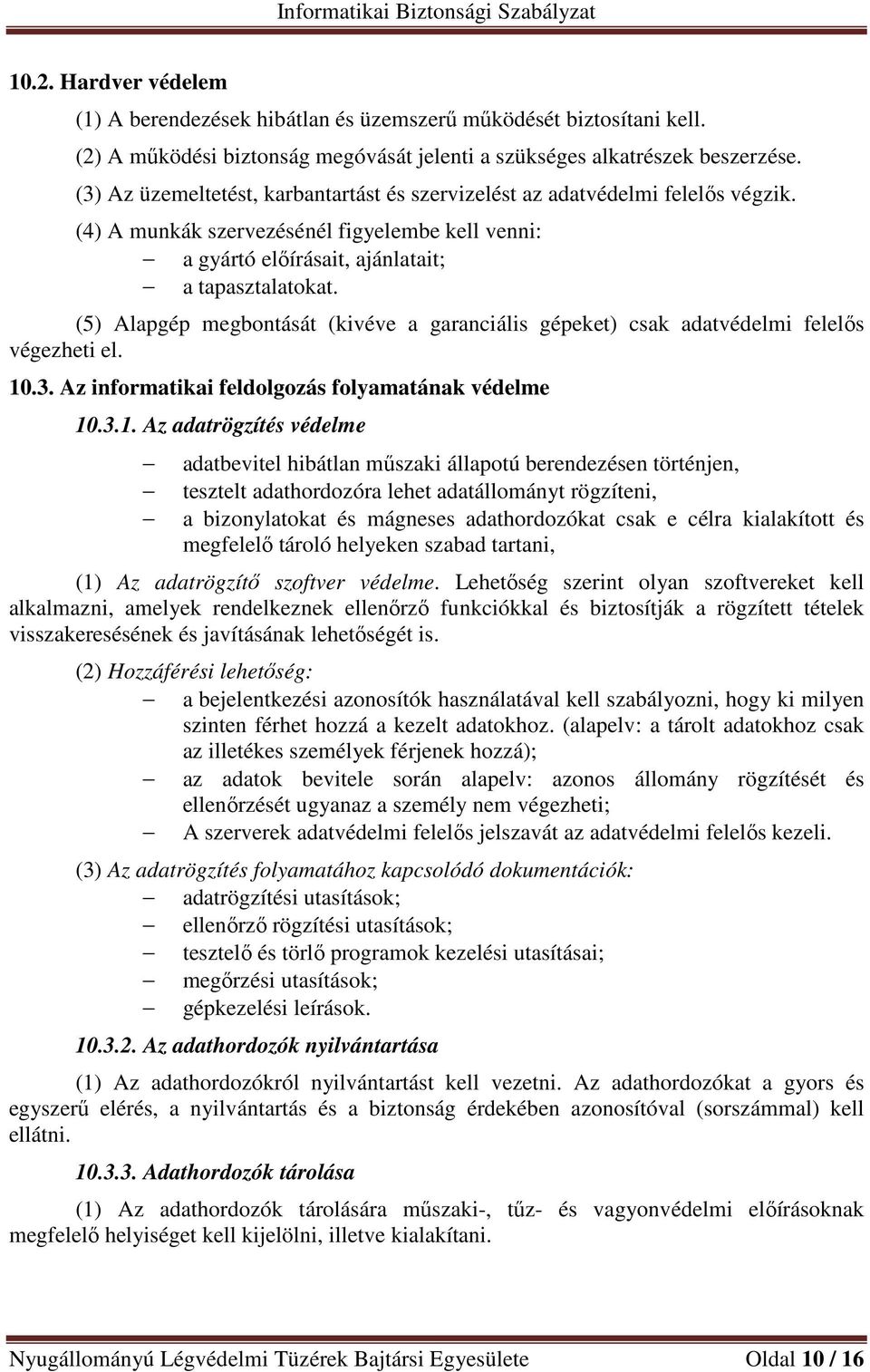 (5) Alapgép megbontását (kivéve a garanciális gépeket) csak adatvédelmi felelős végezheti el. 10