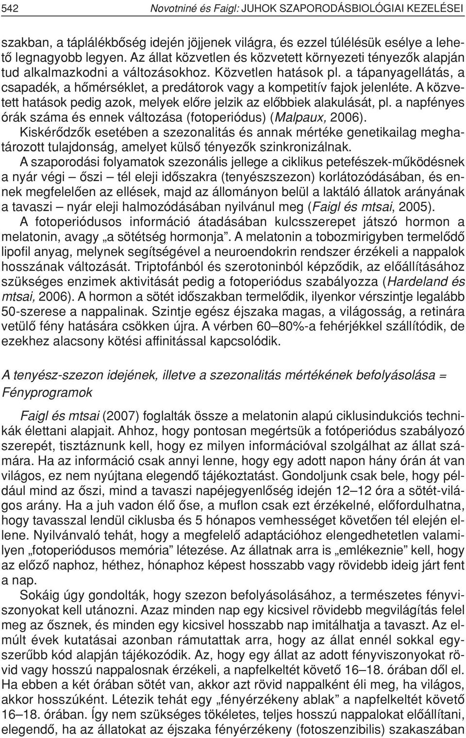 a tápanyagellátás, a csapadék, a hômérséklet, a predátorok vagy a kompetitív fajok jelenléte. A közvetett hatások pedig azok, melyek elôre jelzik az elôbbiek alakulását, pl.