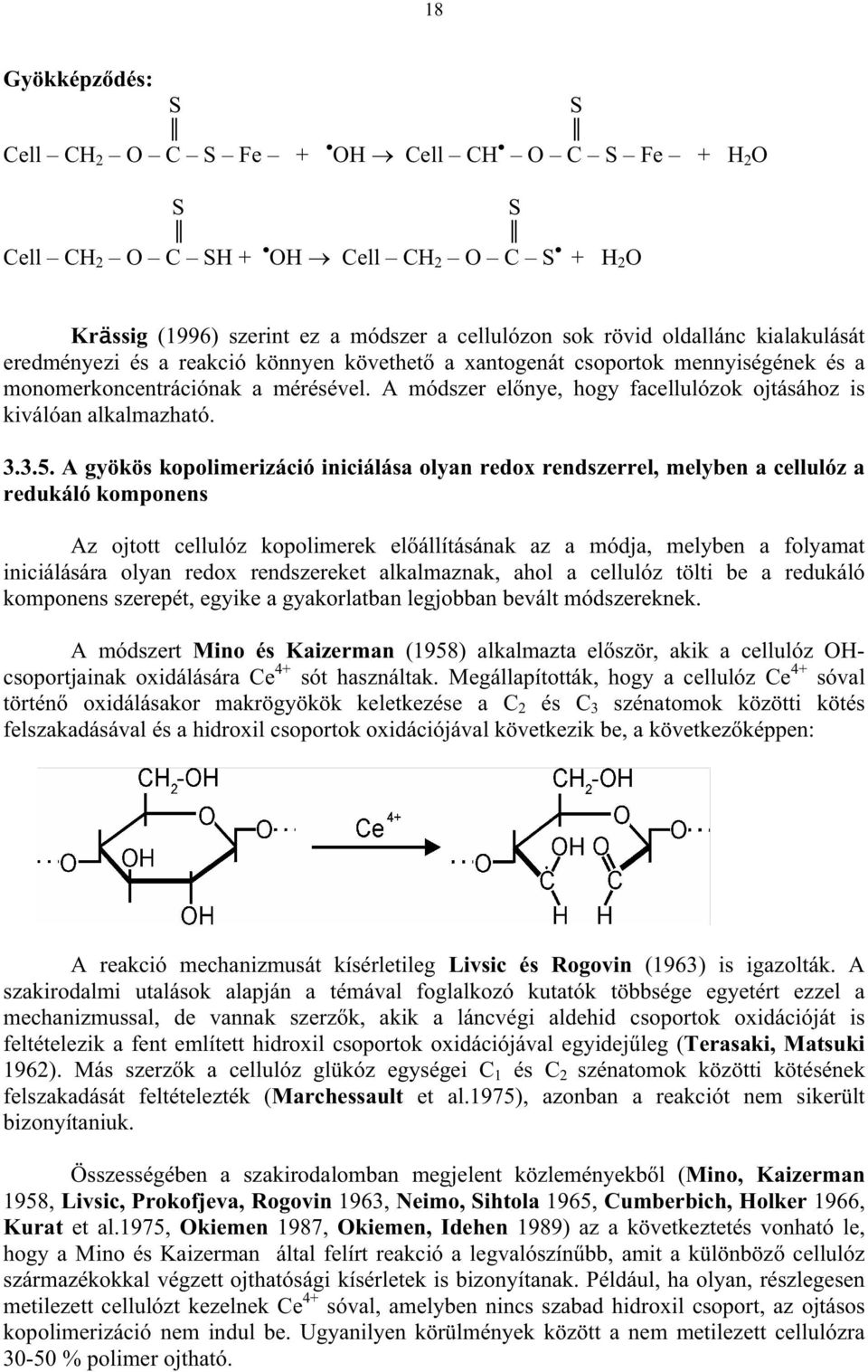 A módszer elnye, hogy facellulózok ojtásához is kiválóan alkalmazható. 3.3.5.