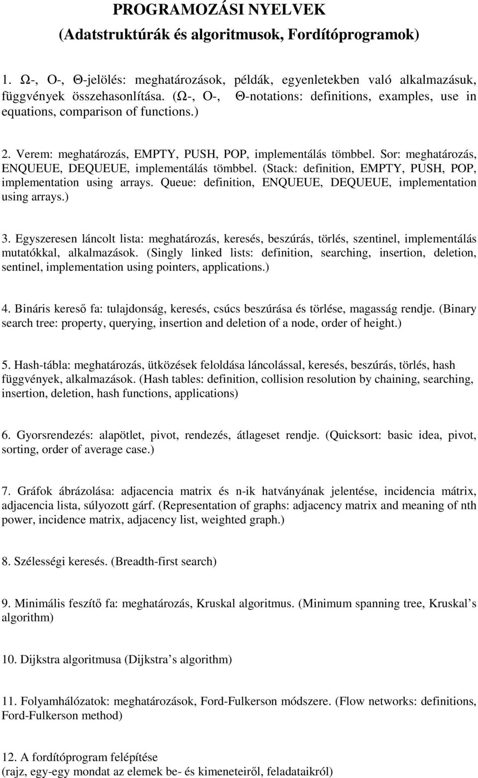 Sor: meghatározás, ENQUEUE, DEQUEUE, implementálás tömbbel. (Stack: definition, EMPTY, PUSH, POP, implementation using arrays. Queue: definition, ENQUEUE, DEQUEUE, implementation using arrays.) 3.