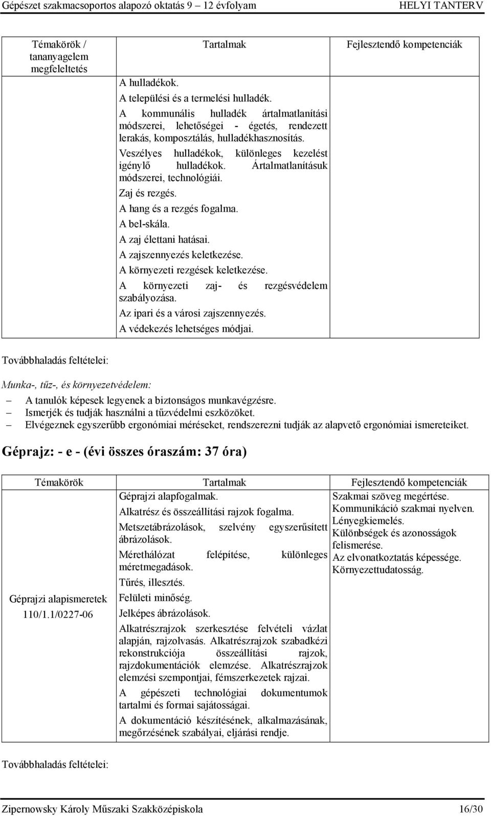A zajszennyezés keletkezése. A környezeti rezgések keletkezése. A környezeti zaj- és rezgésvédelem szabályozása. Az ipari és a városi zajszennyezés. A védekezés lehetséges módjai.