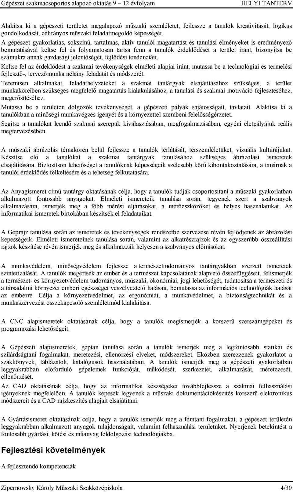 iránt, bizonyítsa be számukra annak gazdasági jelentőségét, fejlődési tendenciáit.