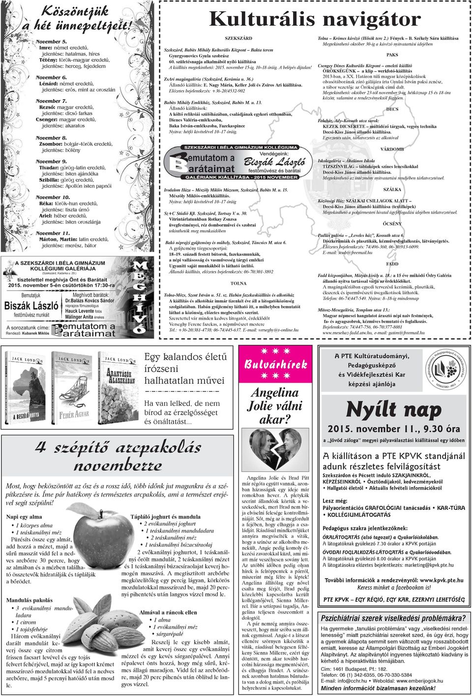 Zsombor: bolgár török eredetû, jelentése: bölény November 9. Tivadar: görög latin eredetû, jelentése: Isten ajándéka Szibilla: görög eredetû, jelentése: Apollón isten papnõi November 10.