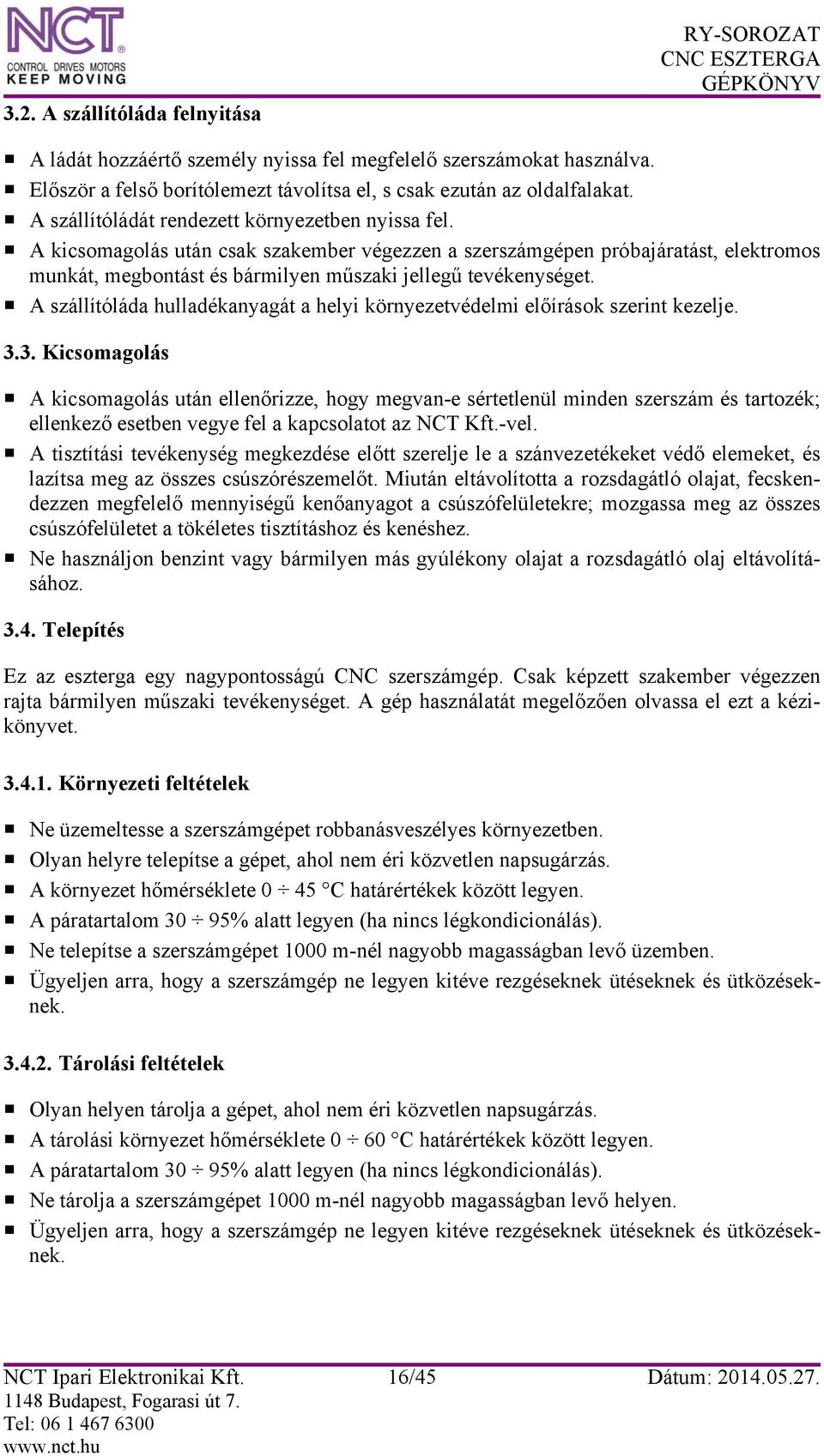 A szállítóláda hulladékanyagát a helyi környezetvédelmi előírások szerint kezelje. 3.