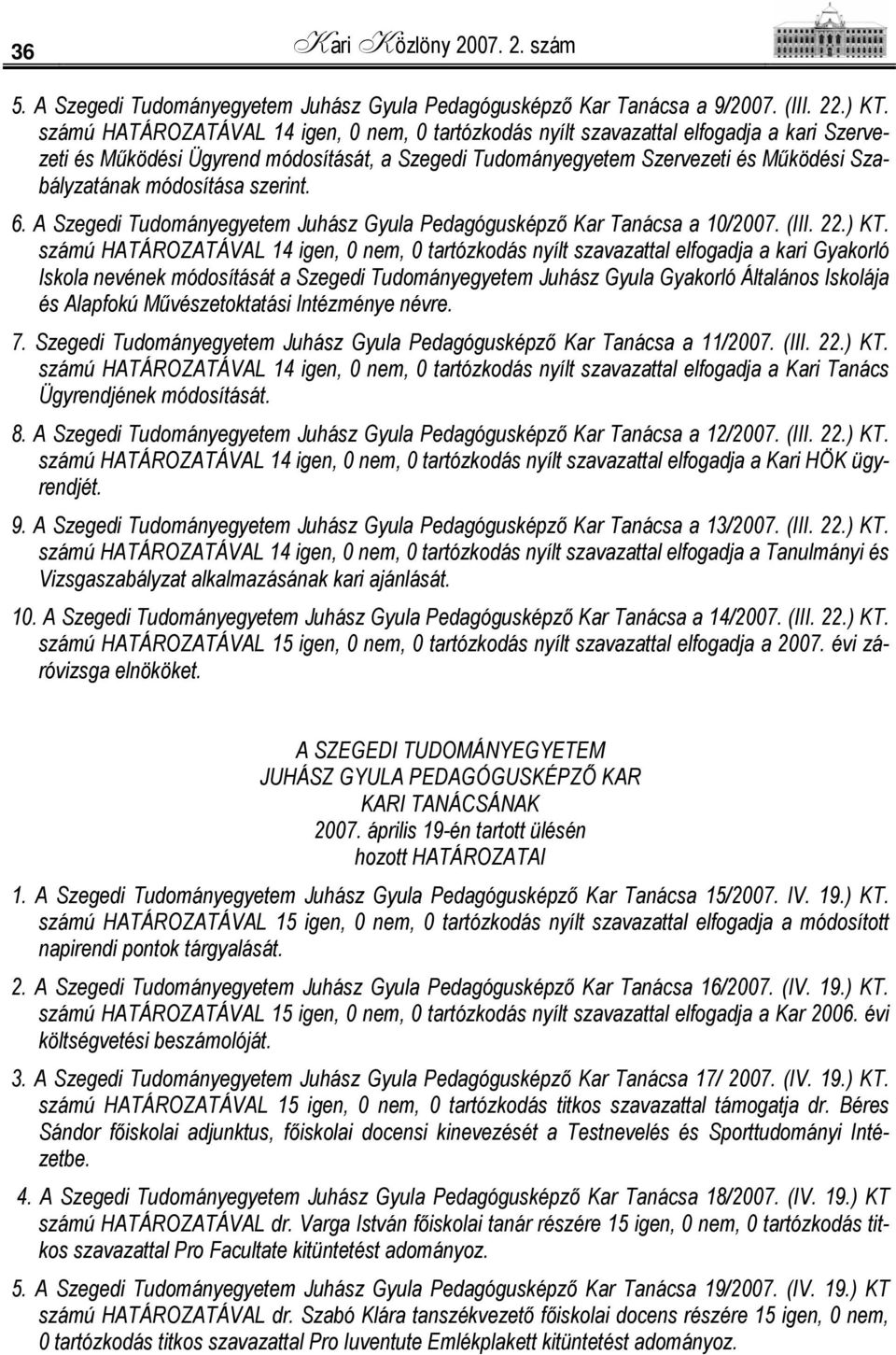 módosítása szerint. 6. A Szegedi Tudományegyetem Juhász Gyula Pedagógusképző Kar Tanácsa a 10/2007. (III. 22.) KT.