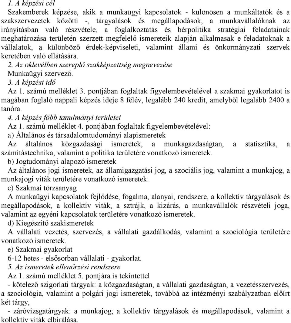 érdek-képviseleti, valamint állami és önkormányzati szervek keretében való ellátására. Munkaügyi szervező. Az 1. számú melléklet 3.