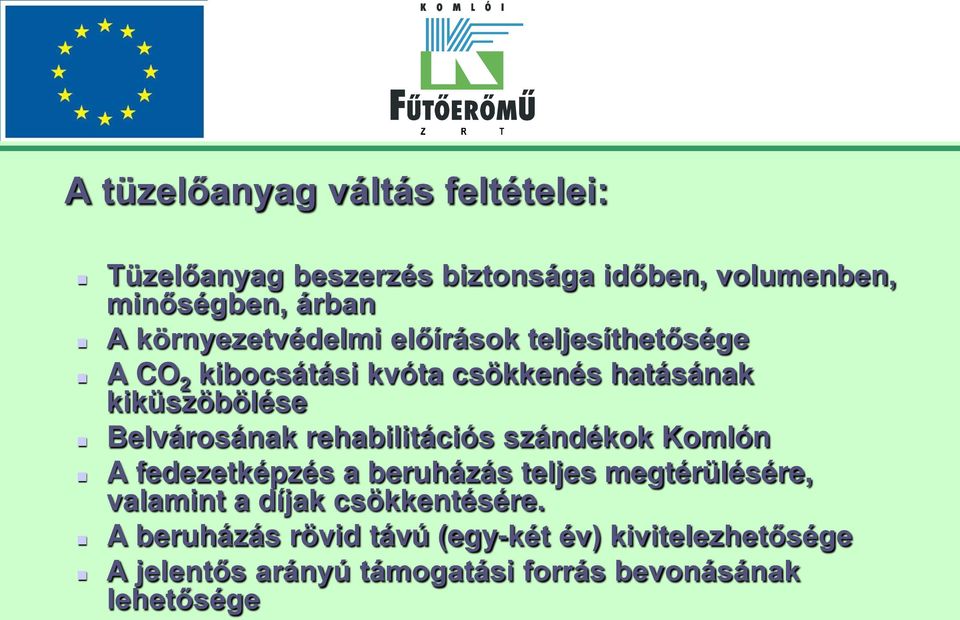 Belvárosának rehabilitációs szándékok Komlón A fedezetképzés a beruházás teljes megtérülésére, valamint a díjak