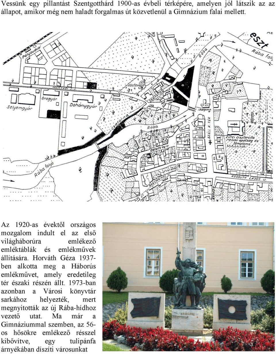 Horváth Géza 1937- ben alkotta meg a Háborús emlékművet, amely eredetileg tér északi részén állt.