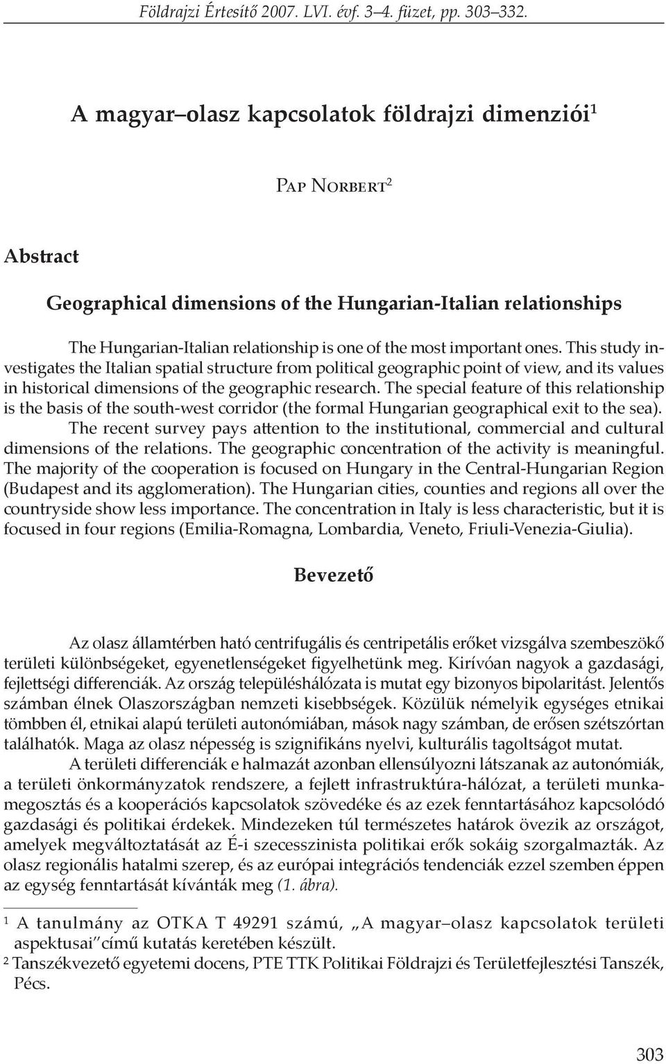 ones. This study investigates the Italian spatial structure from political geographic point of view, and its values in historical dimensions of the geographic research.