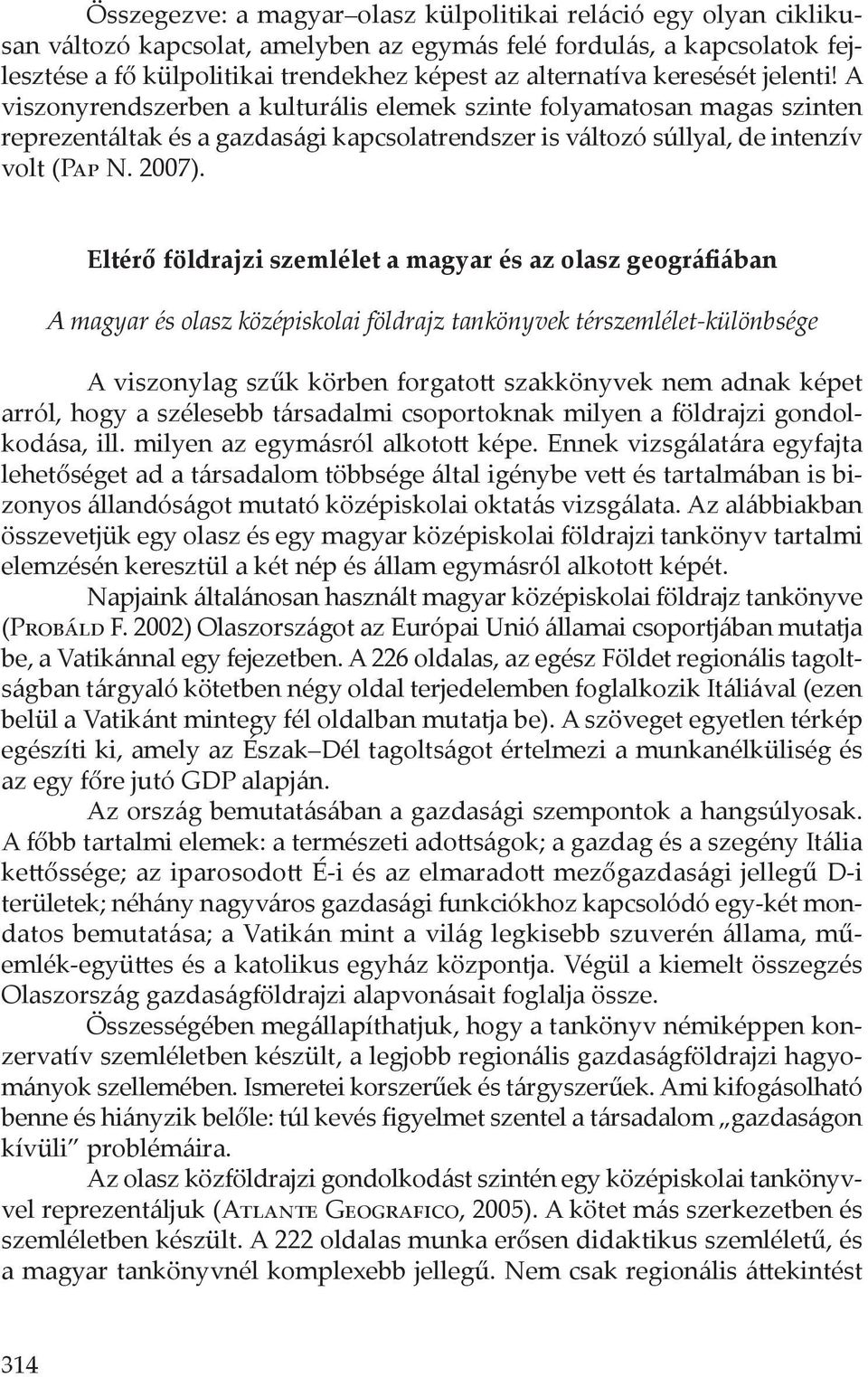 Eltérő földrajzi szemlélet a magyar és az olasz geográfiában A magyar és olasz középiskolai földrajz tankönyvek térszemlélet-különbsége A viszonylag szűk körben forgatott szakkönyvek nem adnak képet