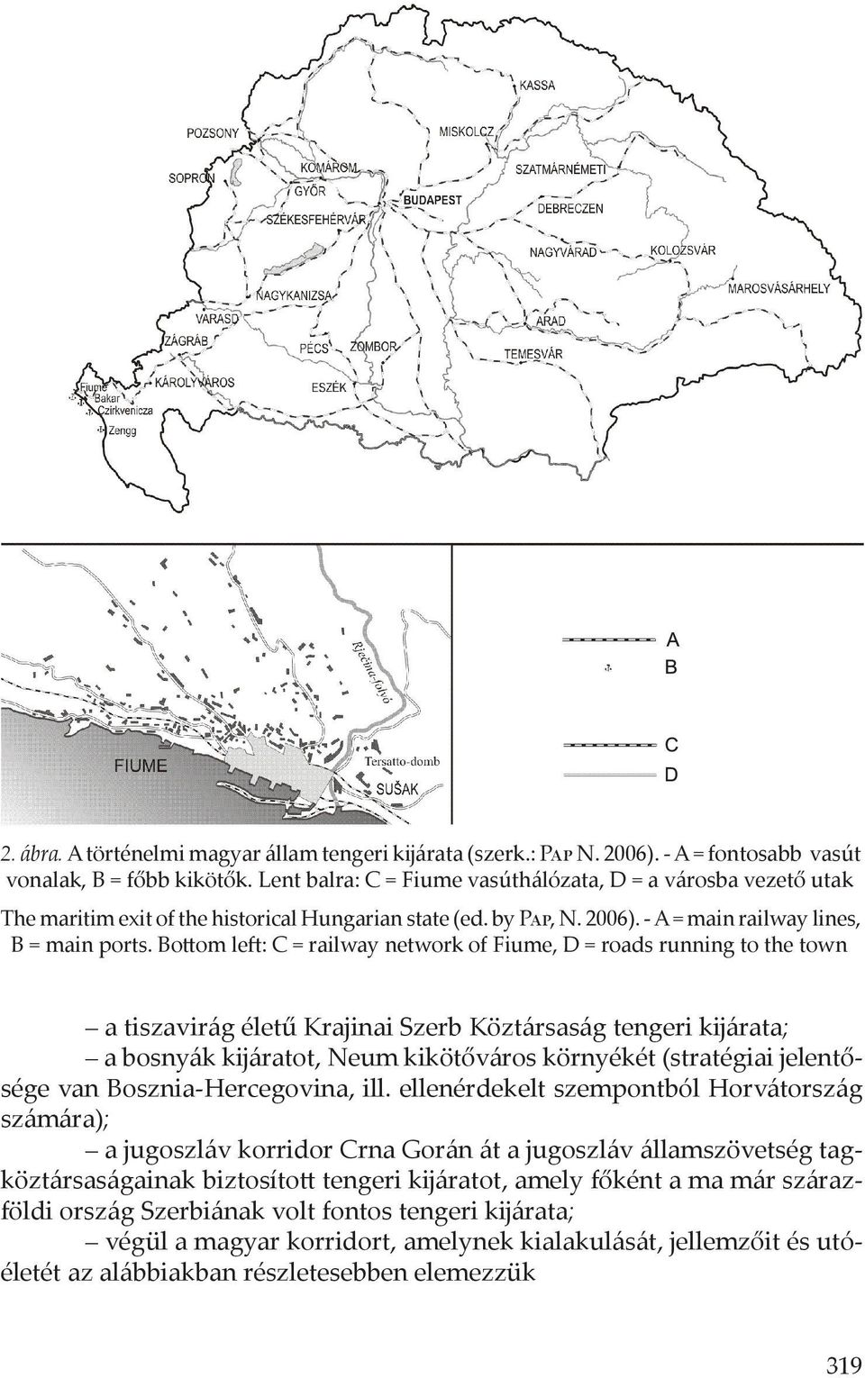 Bottom left: C = railway network of Fiume, D = roads running to the town a tiszavirág életű Krajinai Szerb Köztársaság tengeri kĳárata; a bosnyák kĳáratot, Neum kikötőváros környékét (stratégiai