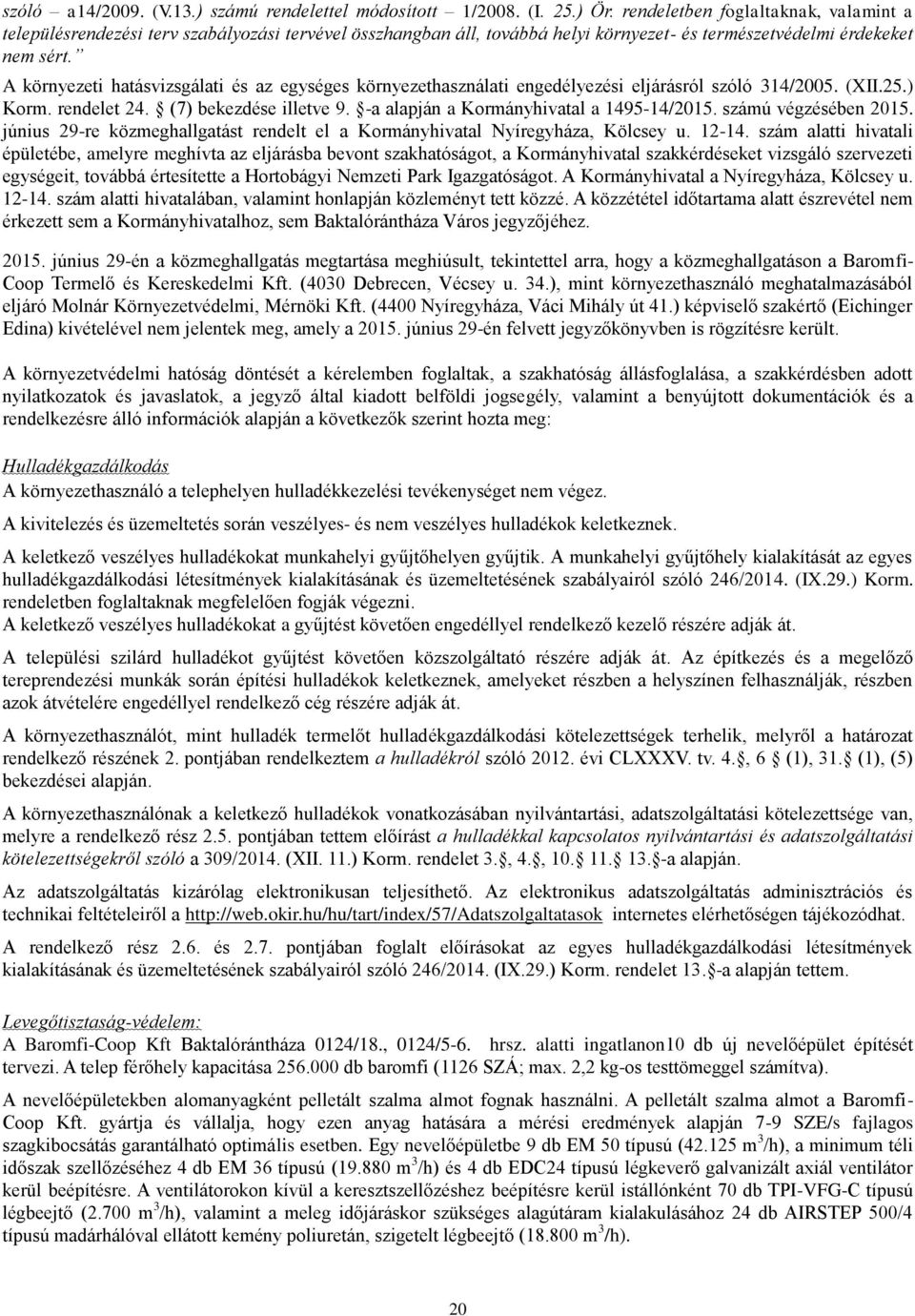 A környezeti hatásvizsgálati és az egységes környezethasználati engedélyezési eljárásról szóló 314/2005. (XII.25.) Korm. rendelet 24. (7) bekezdése illetve 9.