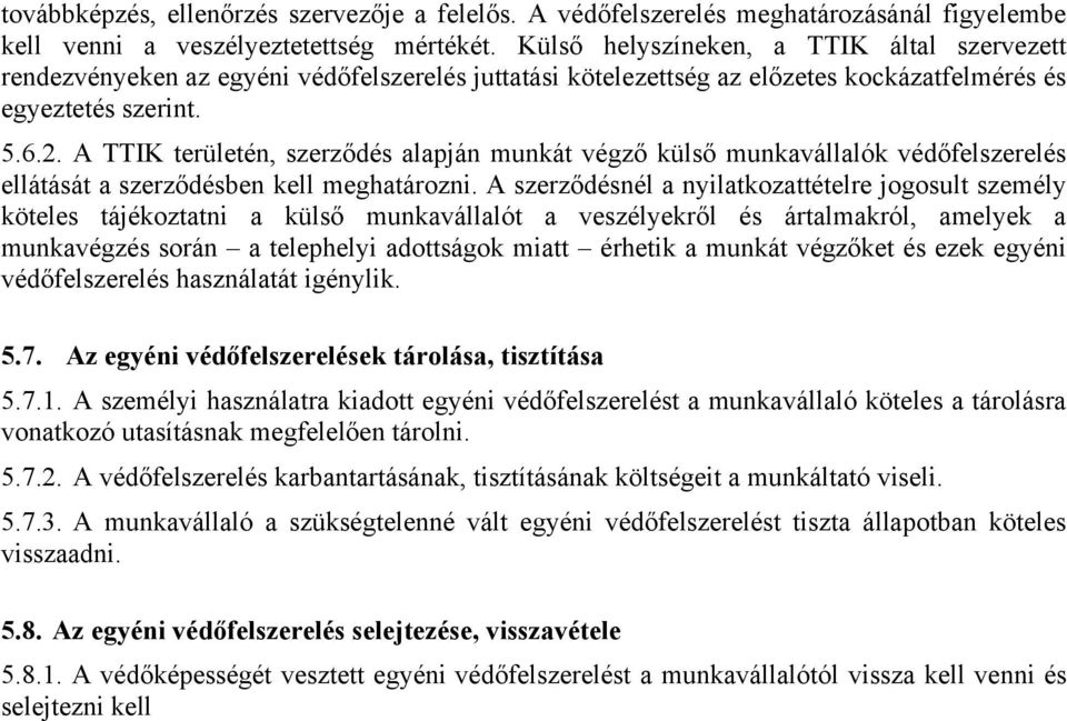 A TTIK területén, szerződés alapján munkát végző külső munkavállalók védőfelszerelés ellátását a szerződésben kell meghatározni.