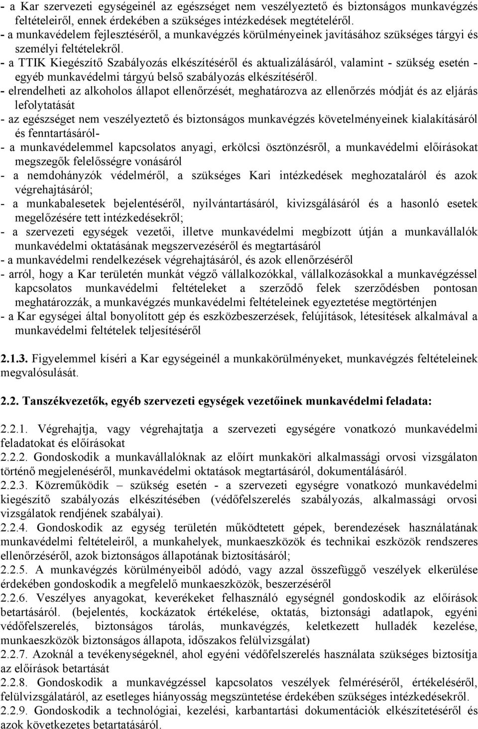 - a TTIK Kiegészítő Szabályozás elkészítéséről és aktualizálásáról, valamint - szükség esetén - egyéb munkavédelmi tárgyú belső szabályozás elkészítéséről.