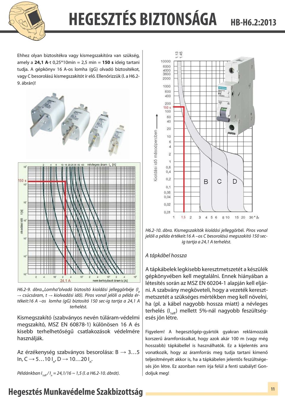 Piros vonal jelöli a példa értékeit:16 A os C besorolású megszakító 150 secig tartja a 4,1 A terhelést. A tápkábel hossza H6.-9. ábra.