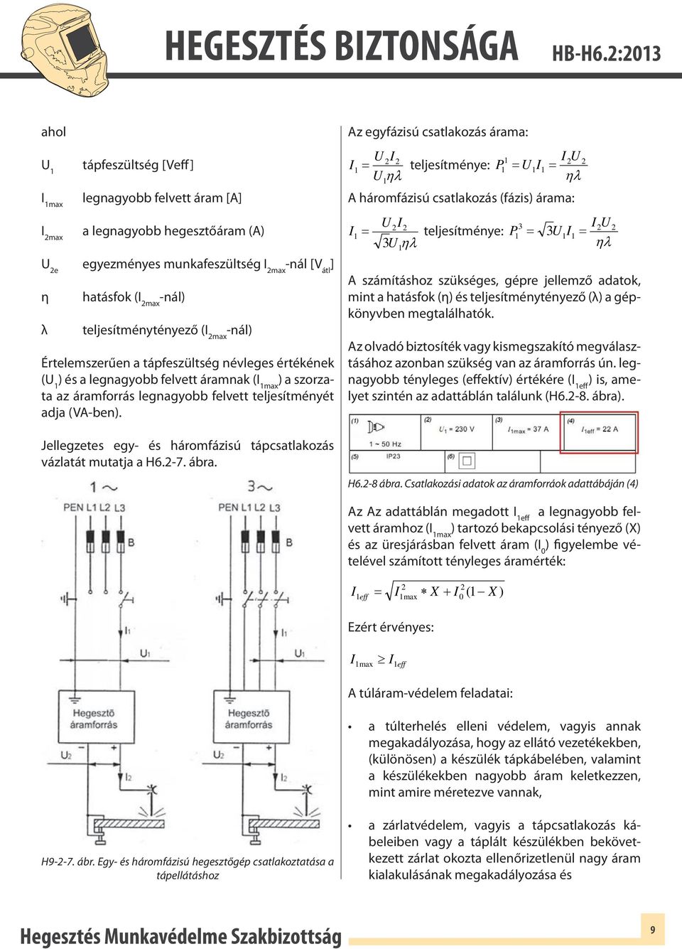 Jellegzetes egy- és háromfázisú tápcsatlakozás vázlatát mutatja a H6.-7. ábra.