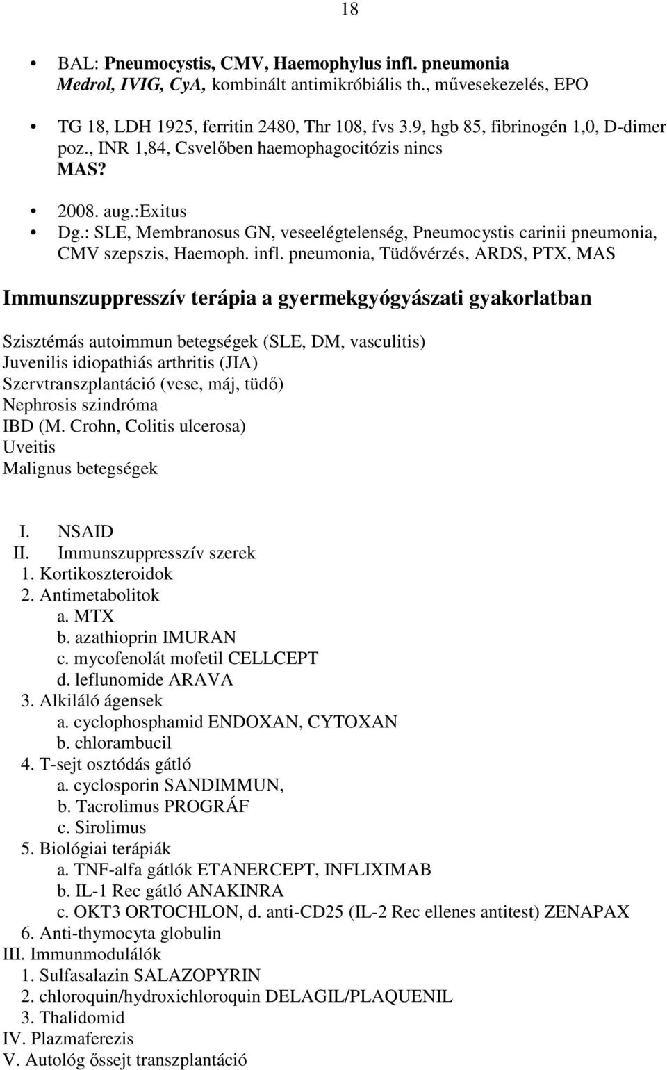 : SLE, Membranosus GN, veseelégtelenség, Pneumocystis carinii pneumonia, CMV szepszis, Haemoph. infl.