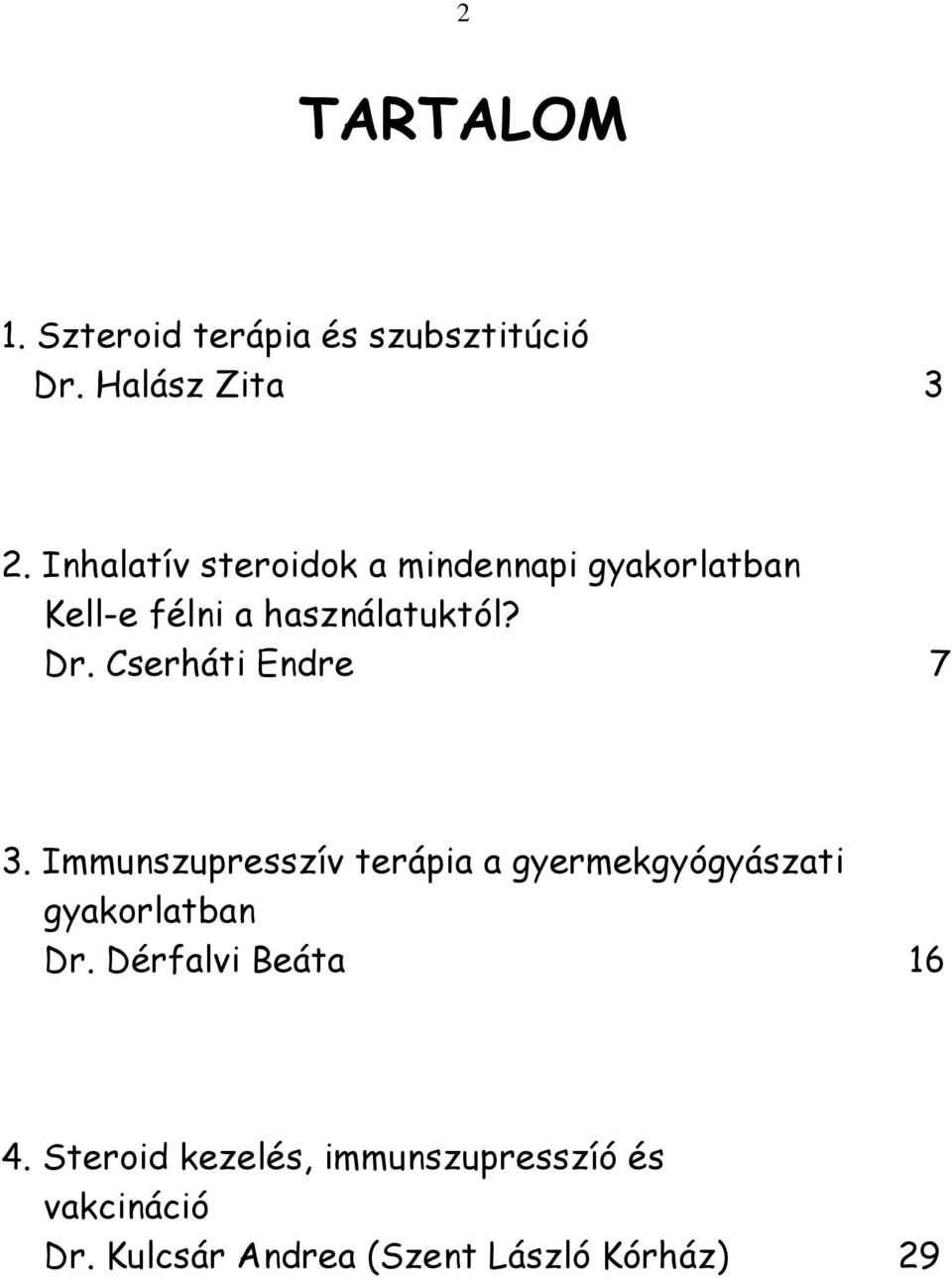 Cserháti Endre 7 3. Immunszupresszív terápia a gyermekgyógyászati gyakorlatban Dr.