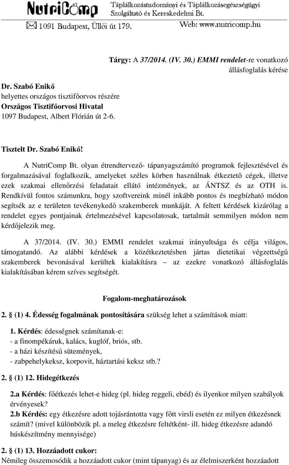 olyan étrendtervező- tápanyagszámító programok fejlesztésével és forgalmazásával foglalkozik, amelyeket széles körben használnak étkeztető cégek, illetve ezek szakmai ellenőrzési feladatait ellátó