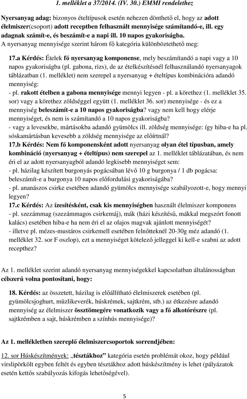 egy adagnak számít-e, és beszámít-e a napi ill. 10 napos gyakoriságba. A nyersanyag mennyisége szerint három fő kategória különböztethető meg: 17.