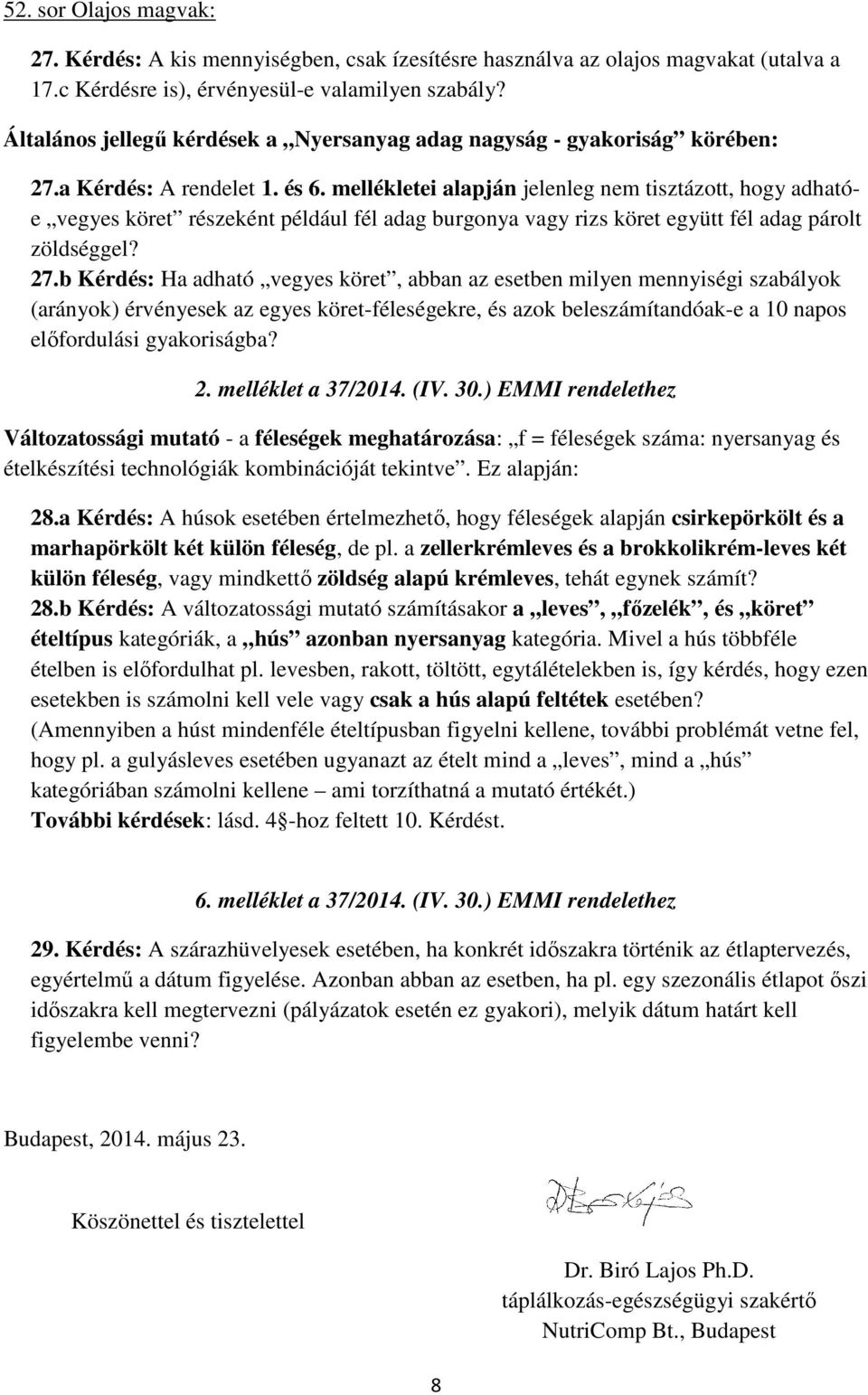 mellékletei alapján jelenleg nem tisztázott, hogy adhatóe vegyes köret részeként például fél adag burgonya vagy rizs köret együtt fél adag párolt zöldséggel? 27.