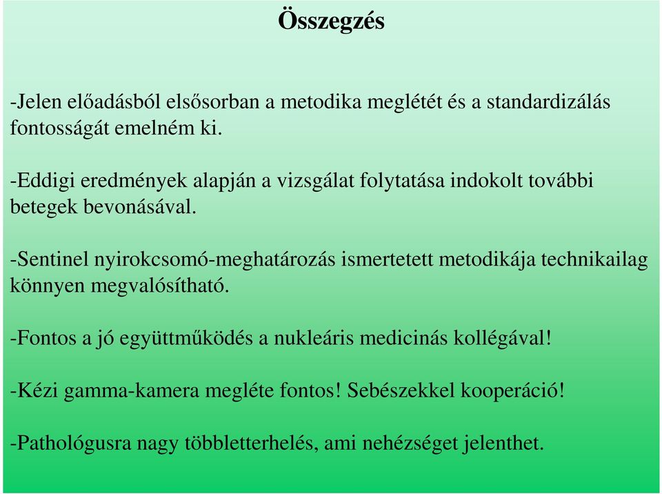 -Sentinel nyirokcsomó-meghatározás ismertetett metodikája technikailag könnyen megvalósítható.