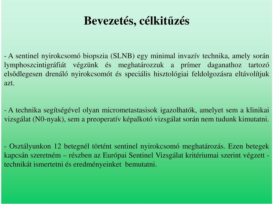 - A technika segítségével olyan micrometastasisok igazolhatók, amelyet sem a klinikai vizsgálat (N0-nyak), sem a preoperatív képalkotó vizsgálat során nem tudunk