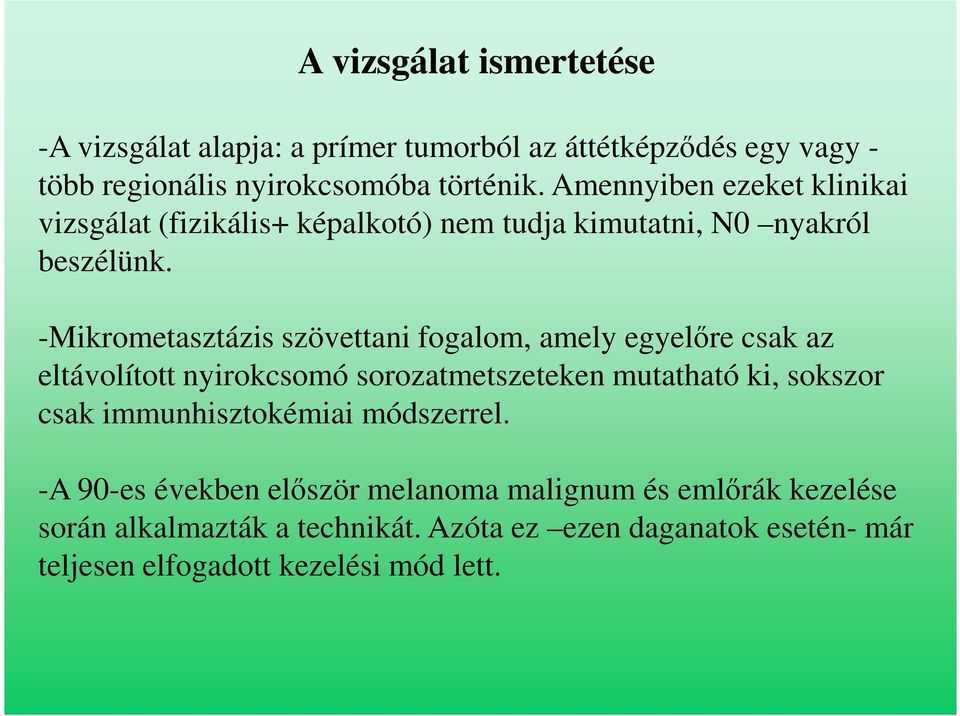 -Mikrometasztázis szövettani fogalom, amely egyelőre csak az eltávolított nyirokcsomó sorozatmetszeteken mutatható ki, sokszor csak