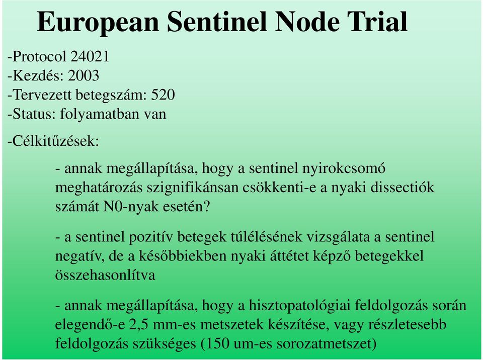 - a sentinel pozitív betegek túlélésének vizsgálata a sentinel negatív, de a későbbiekben nyaki áttétet képző betegekkel összehasonlítva -