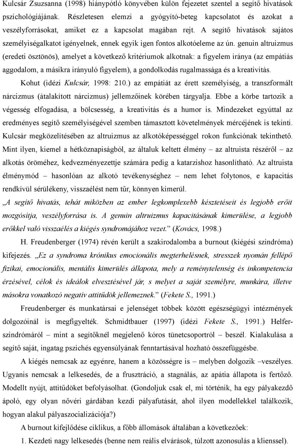 A segítő hivatások sajátos személyiségalkatot igényelnek, ennek egyik igen fontos alkotóeleme az ún.
