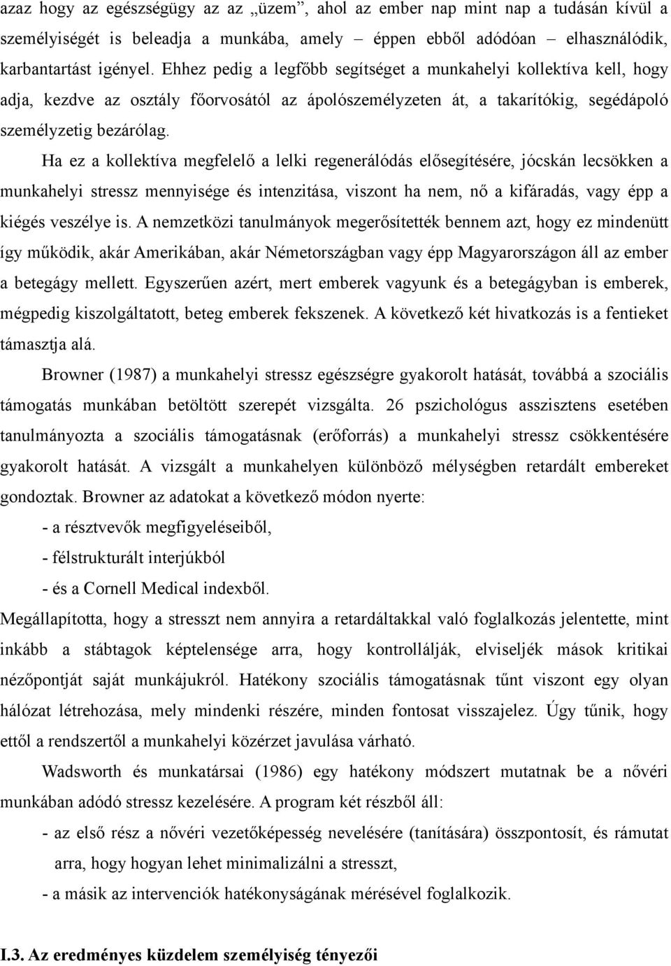Ha ez a kollektíva megfelelő a lelki regenerálódás elősegítésére, jócskán lecsökken a munkahelyi stressz mennyisége és intenzitása, viszont ha nem, nő a kifáradás, vagy épp a kiégés veszélye is.