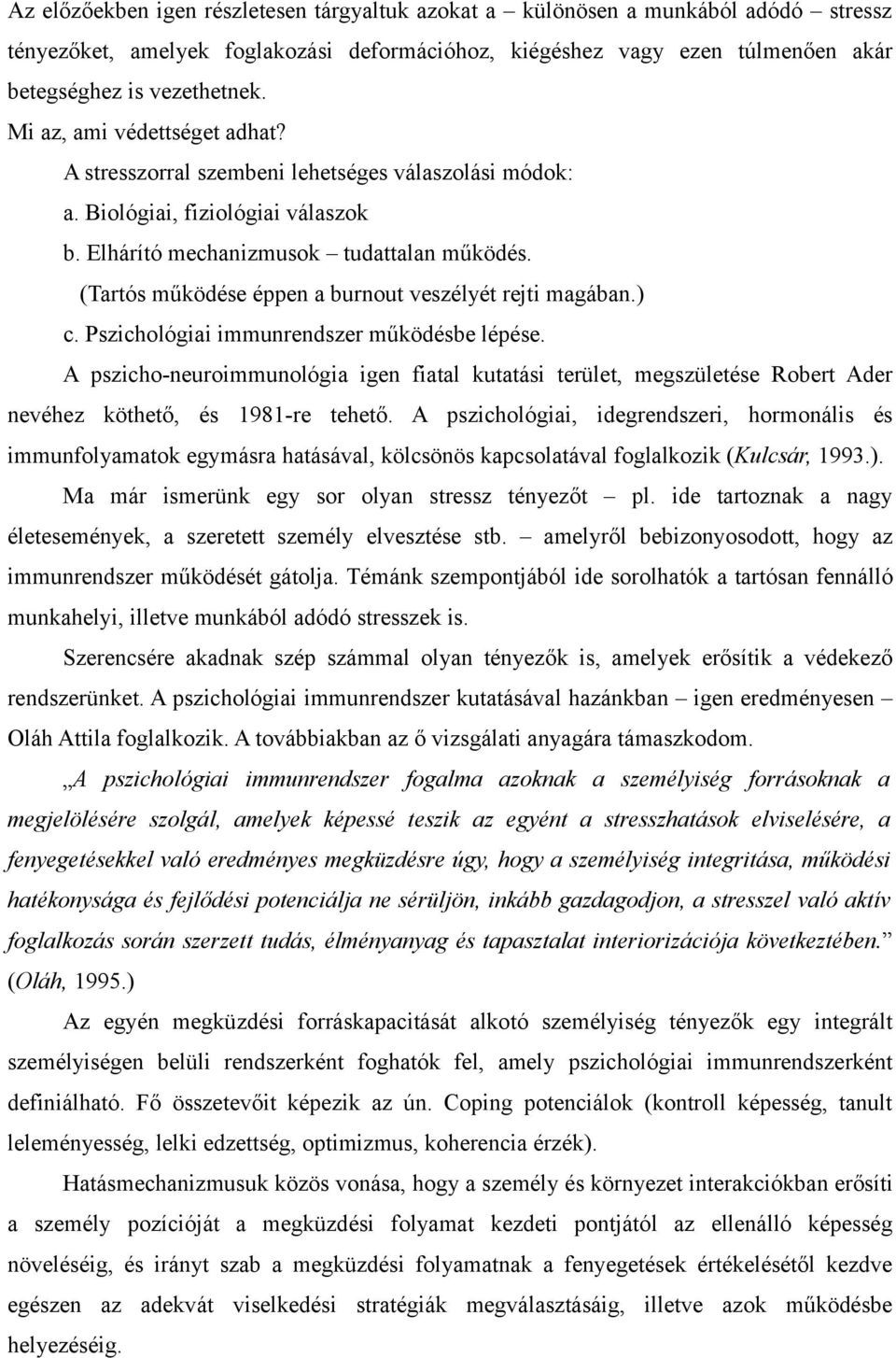 (Tartós működése éppen a burnout veszélyét rejti magában.) c. Pszichológiai immunrendszer működésbe lépése.
