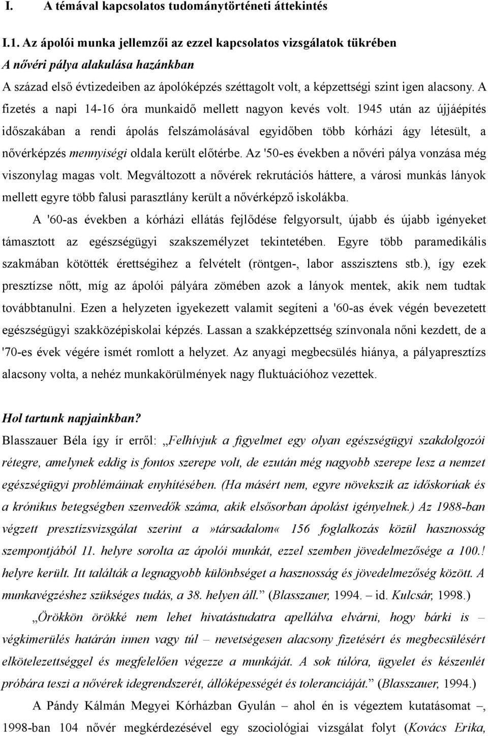 A fizetés a napi 14-16 óra munkaidő mellett nagyon kevés volt.