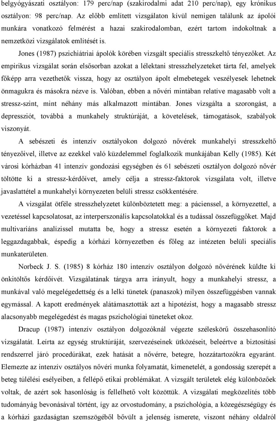 Jones (1987) pszichiátriai ápolók körében vizsgált speciális stresszkeltő tényezőket.