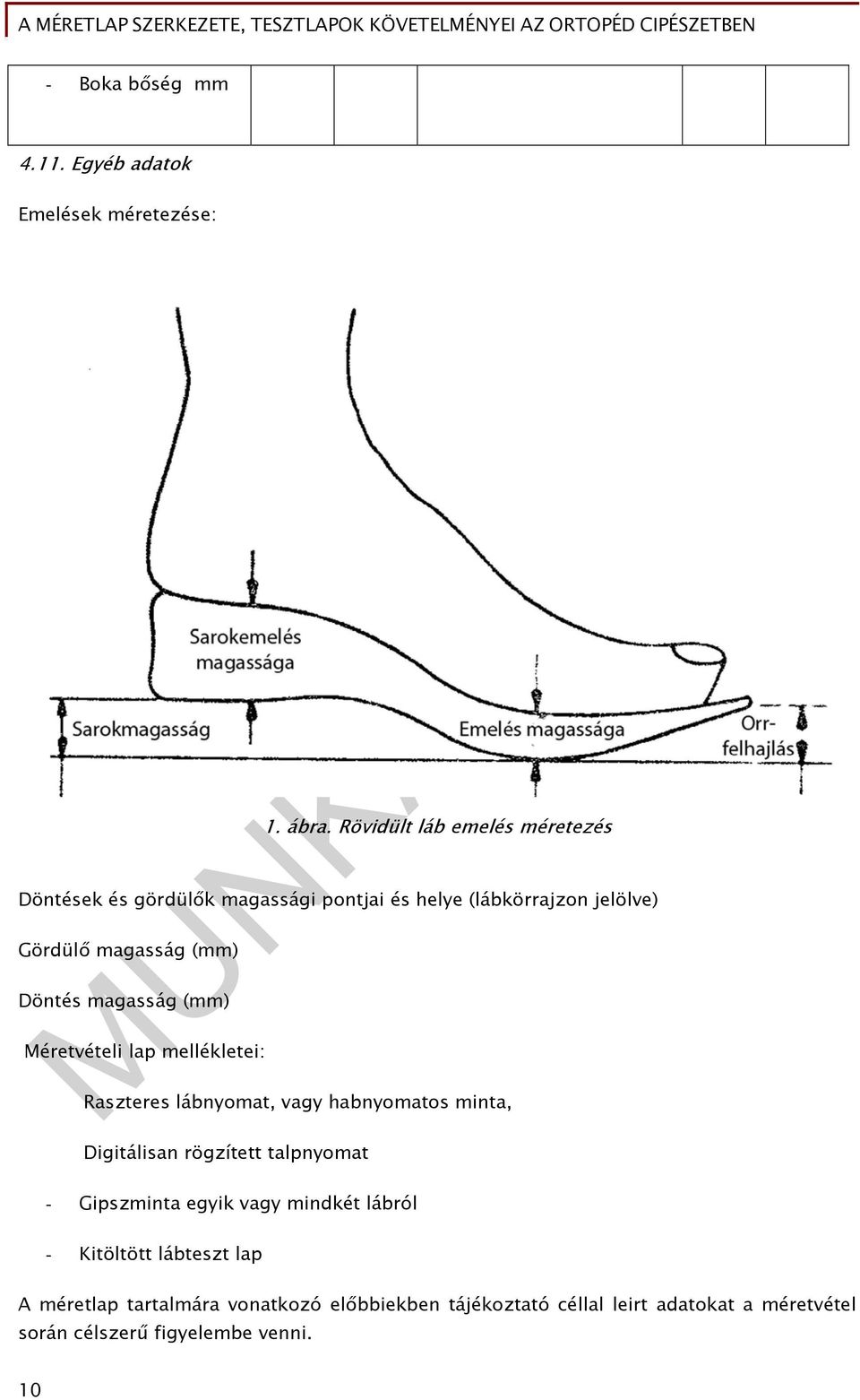 Döntés magasság (mm) Méretvételi lap mellékletei: Raszteres lábnyomat, vagy habnyomatos minta, Digitálisan rögzített