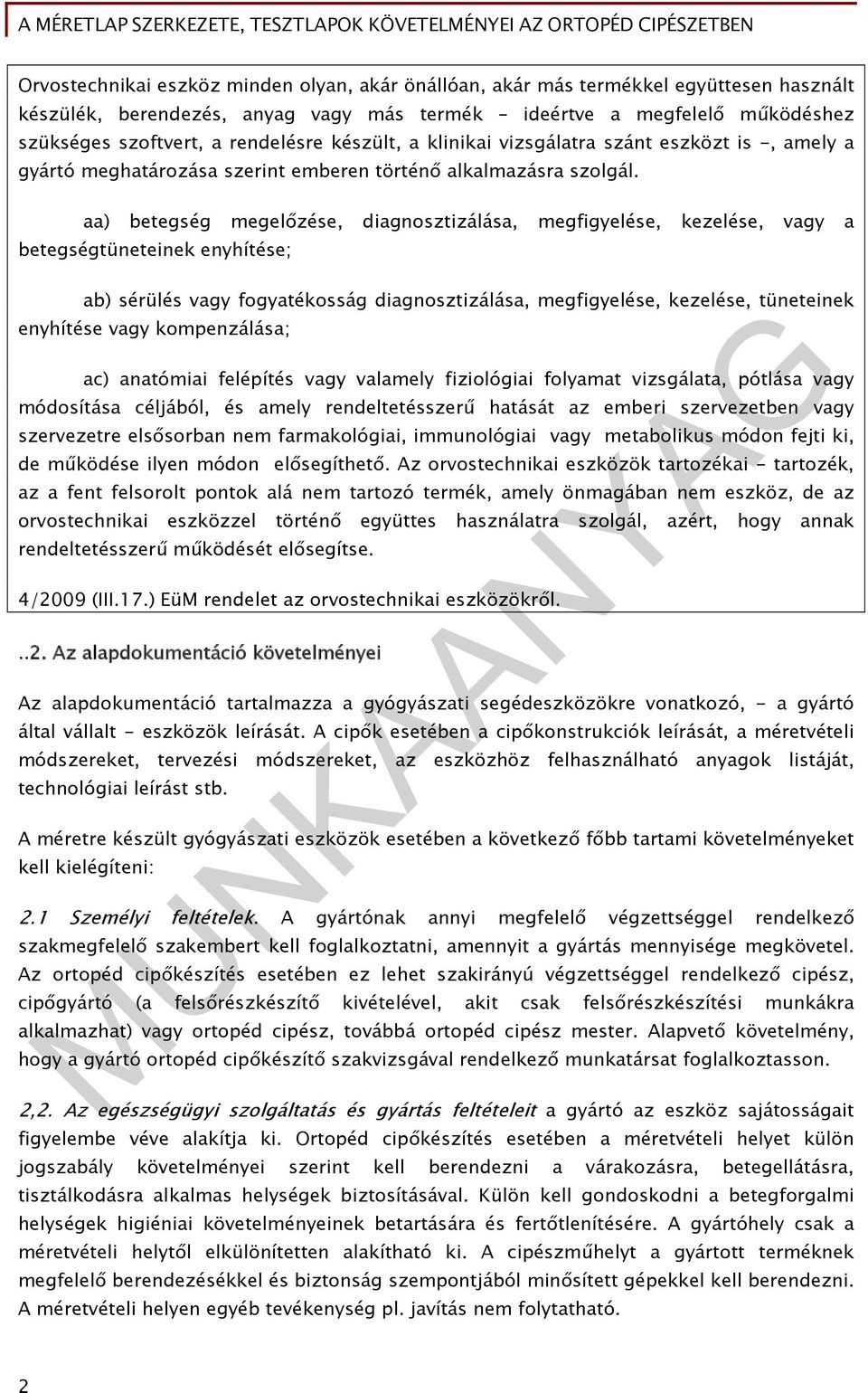 aa) betegség megelőzése, diagnosztizálása, megfigyelése, kezelése, vagy a betegségtüneteinek enyhítése; ab) sérülés vagy fogyatékosság diagnosztizálása, megfigyelése, kezelése, tüneteinek enyhítése