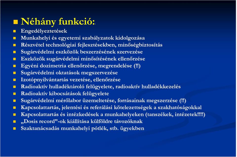 !) Sugárvédelmi oktatások megszervezése Izotópnyilvántartás vezetése, ellenőrzése Radioaktív hulladéktároló felügyelete, radioaktív hulladékkezelés Radioaktív kibocsátások felügyelete