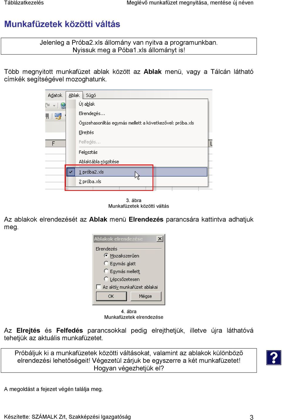 ábra Munkafüzetek közötti váltás Az ablakok elrendezését az Ablak menü Elrendezés parancsára kattintva adhatjuk meg. 4.