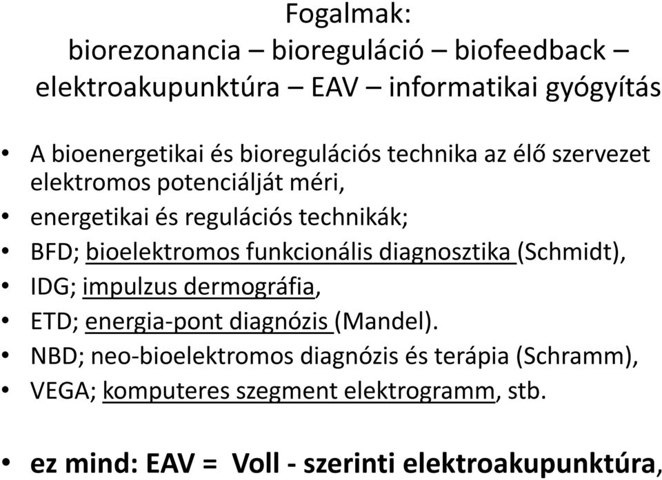 bioelektromos funkcionális diagnosztika (Schmidt), IDG; impulzus dermográfia, ETD; energia-pont diagnózis (Mandel).