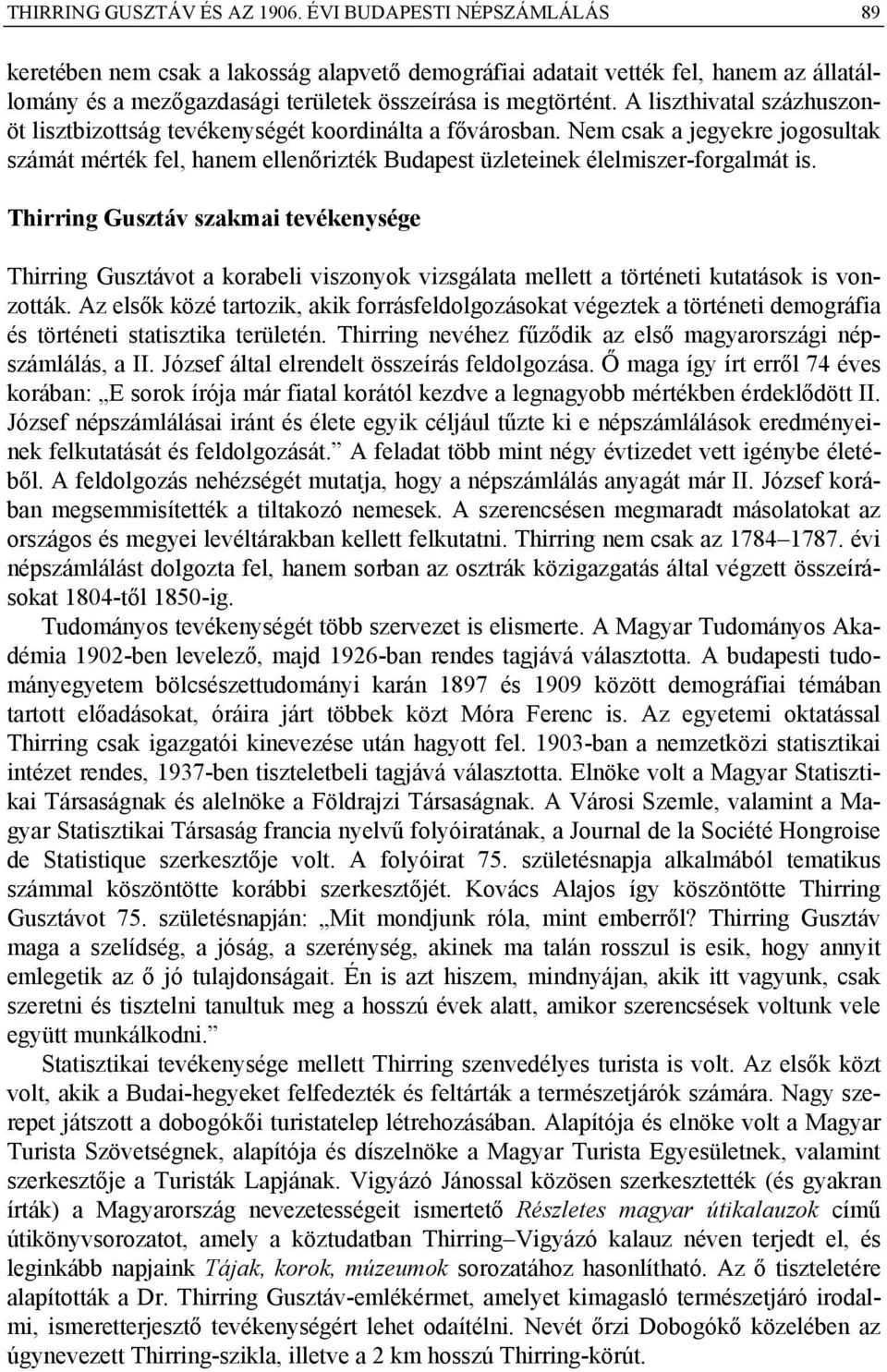 A liszthivatal százhuszonöt lisztbizottság tevékenységét koordinálta a fővárosban. Nem csak a jegyekre jogosultak számát mérték fel, hanem ellenőrizték Budapest üzleteinek élelmiszer-forgalmát is.