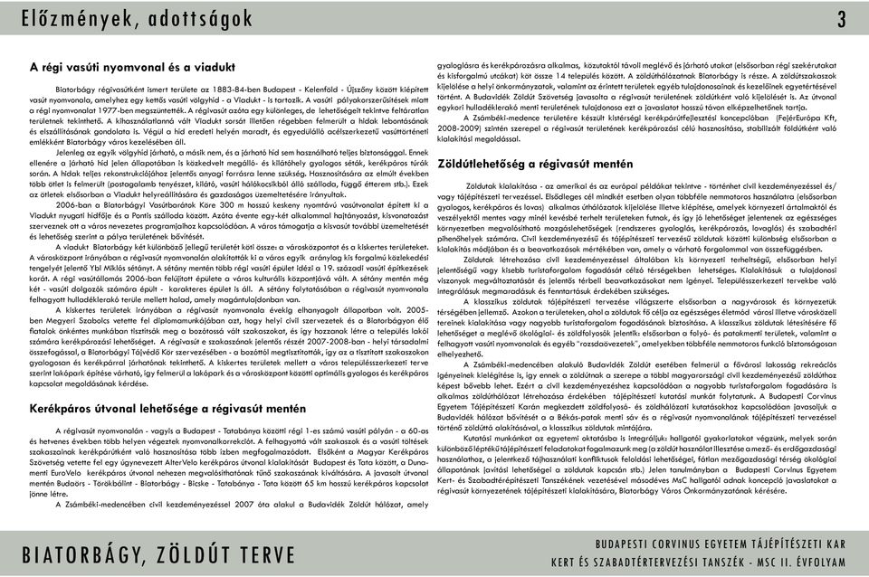 A régivasút azóta egy különleges, de lehetőségeit tekintve feltáratlan területnek tekinthető.