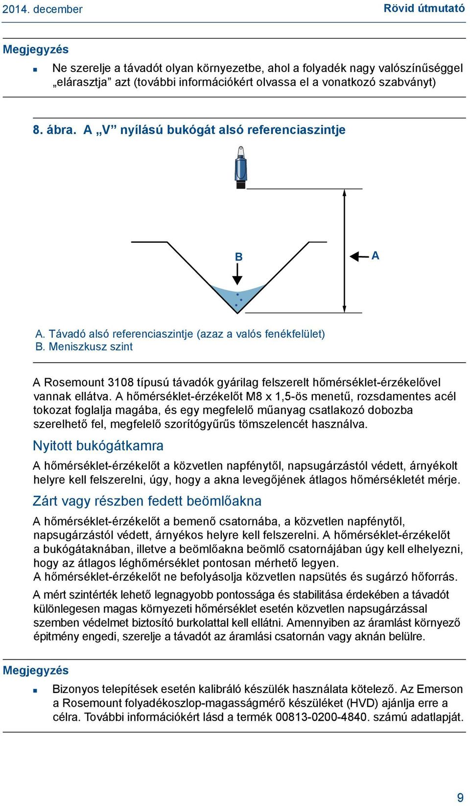 Meniszkusz szint A Rosemount 3108 típusú távadók gyárilag felszerelt hőmérséklet-érzékelővel vannak ellátva.