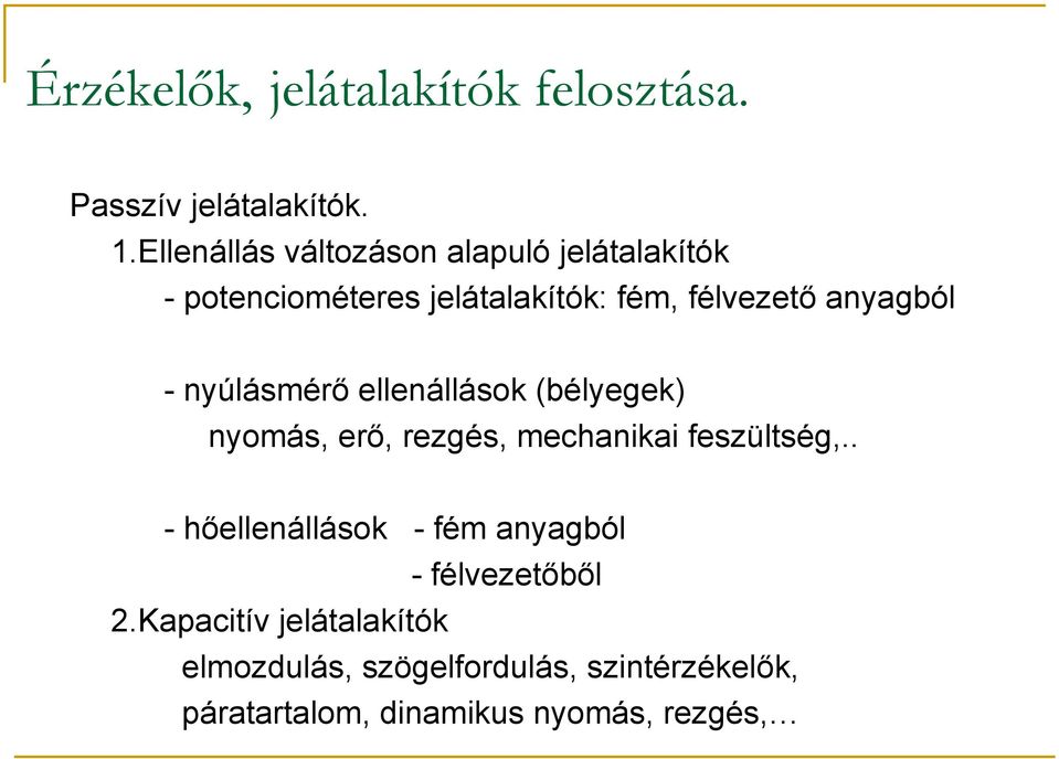 - nyúlásmérő ellenállások (bélyegek) nyomás, erő, rezgés, mechanikai feszültség,.