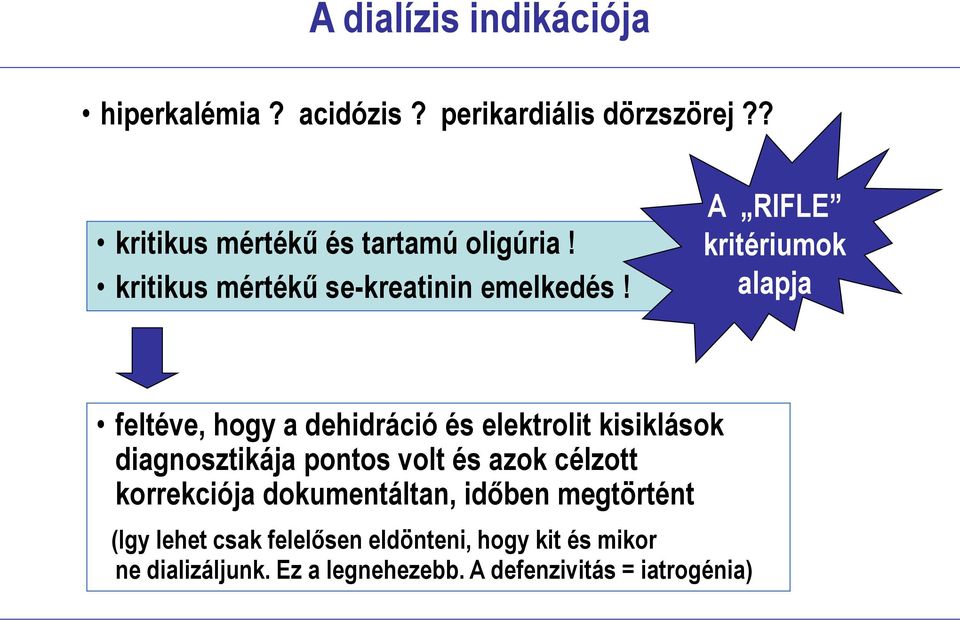 A RIFLE kritériumok alapja feltéve, hogy a dehidráció és elektrolit kisiklások diagnosztikája pontos volt és