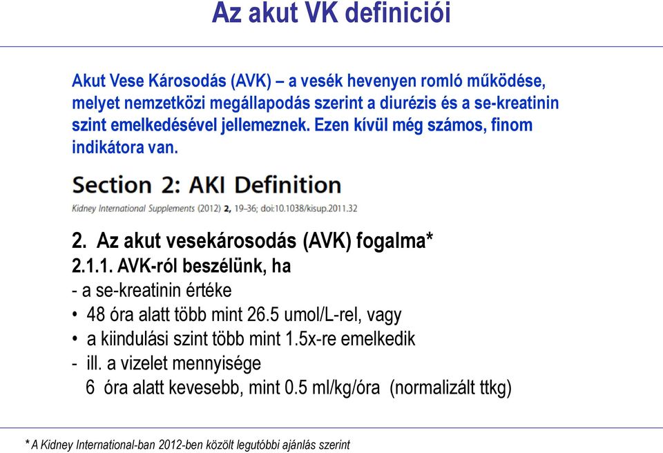 1. AVK-ról beszélünk, ha - a se-kreatinin értéke 48 óra alatt több mint 26.5 umol/l-rel, vagy a kiindulási szint több mint 1.