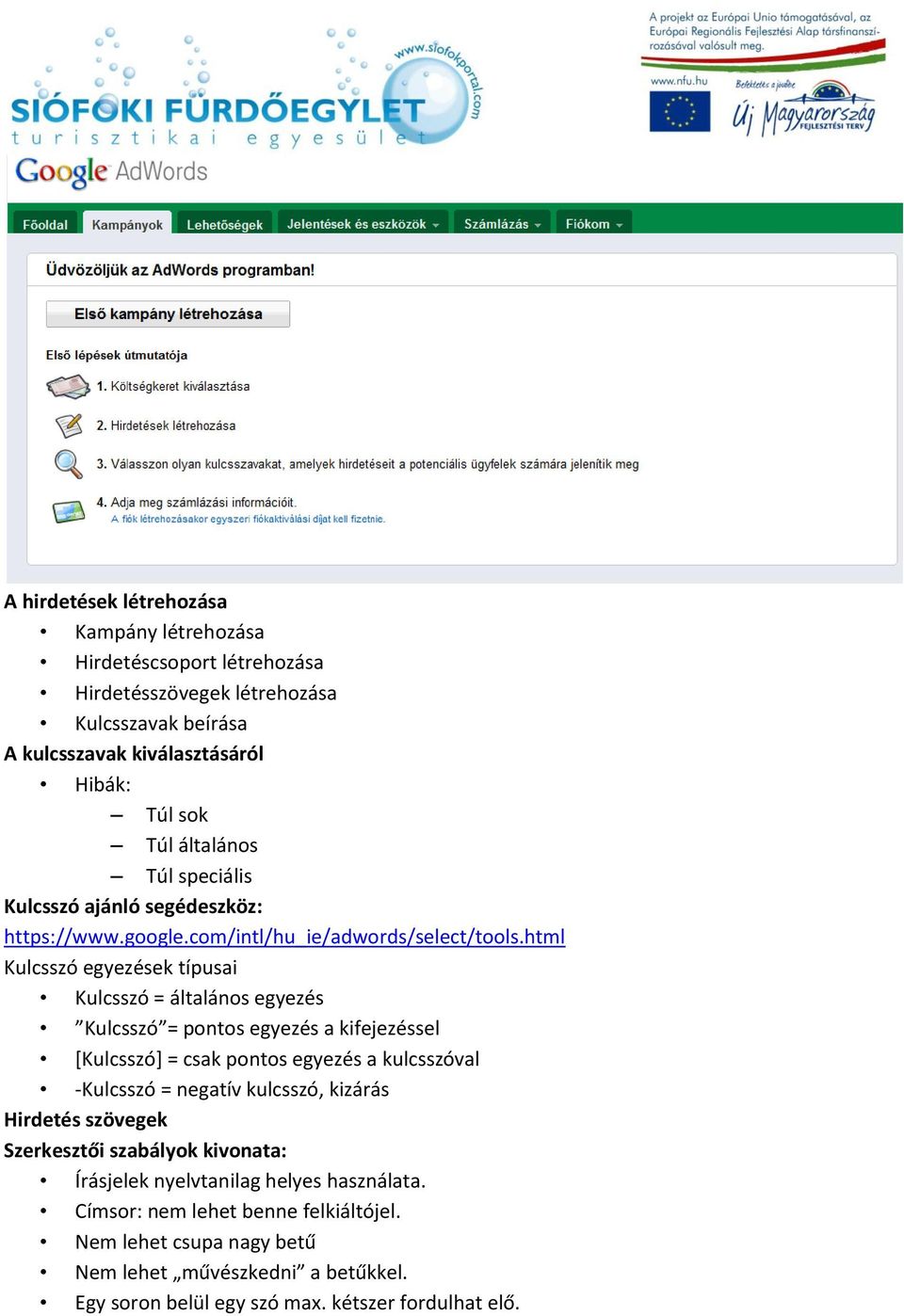 html Kulcsszó egyezések típusai Kulcsszó = általános egyezés Kulcsszó = pontos egyezés a kifejezéssel *Kulcsszó+ = csak pontos egyezés a kulcsszóval Kulcsszó = negatív