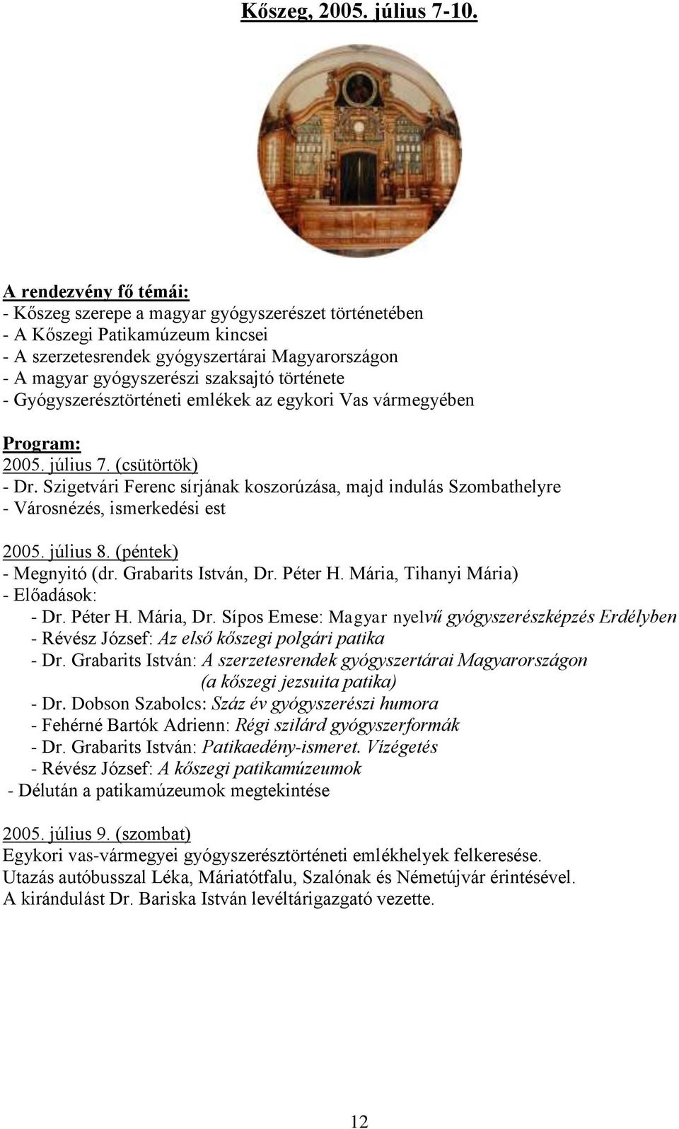 története - Gyógyszerésztörténeti emlékek az egykori Vas vármegyében Program: 2005. július 7. (csütörtök) - Dr.