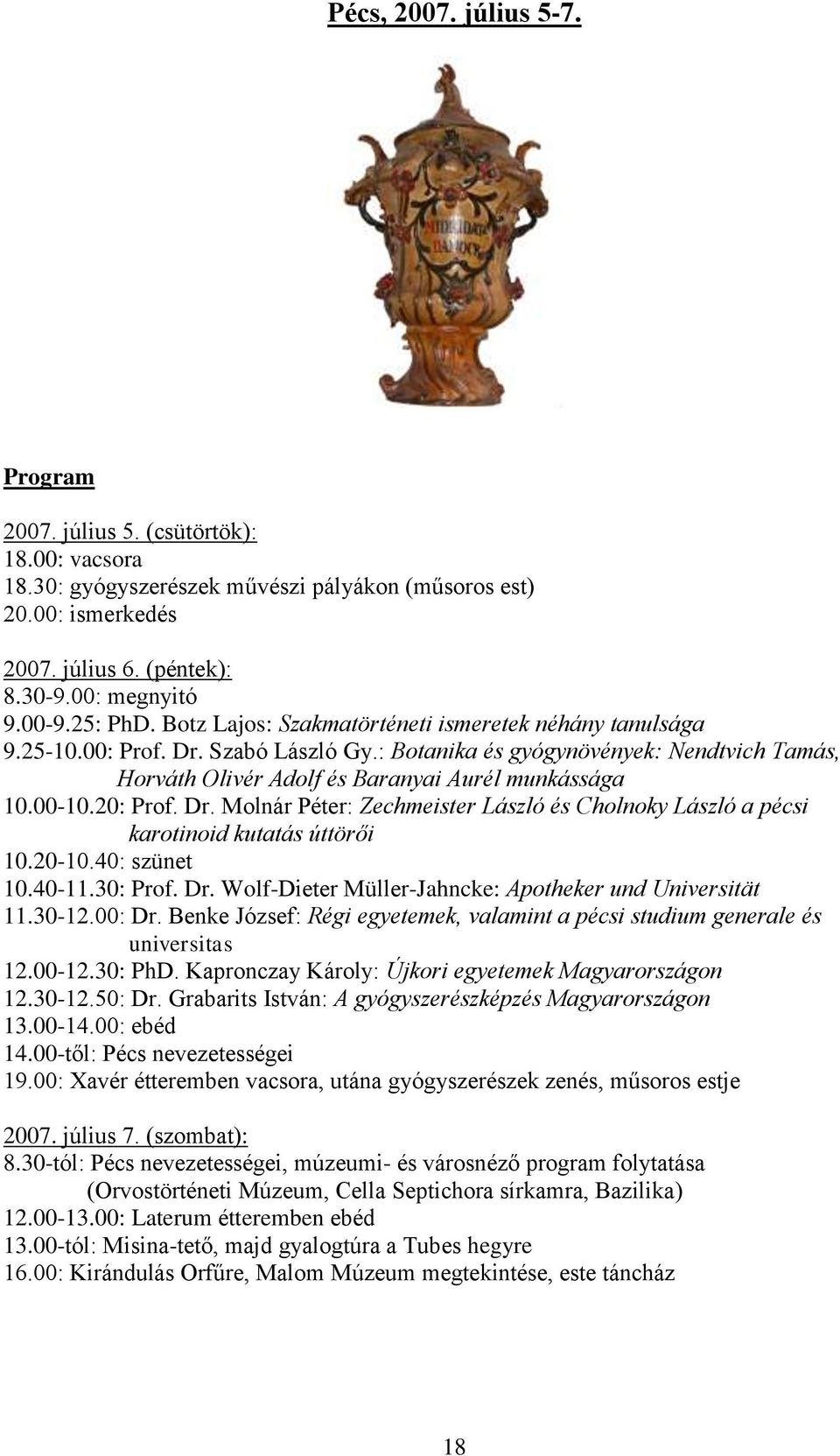 : Botanika és gyógynövények: Nendtvich Tamás, Horváth Olivér Adolf és Baranyai Aurél munkássága 10.00-10.20: Prof. Dr.