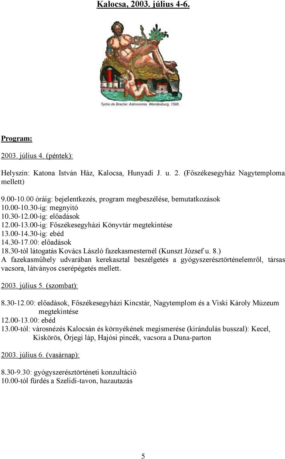 00: előadások 18.30-tól látogatás Kovács László fazekasmesternél (Kunszt József u. 8.