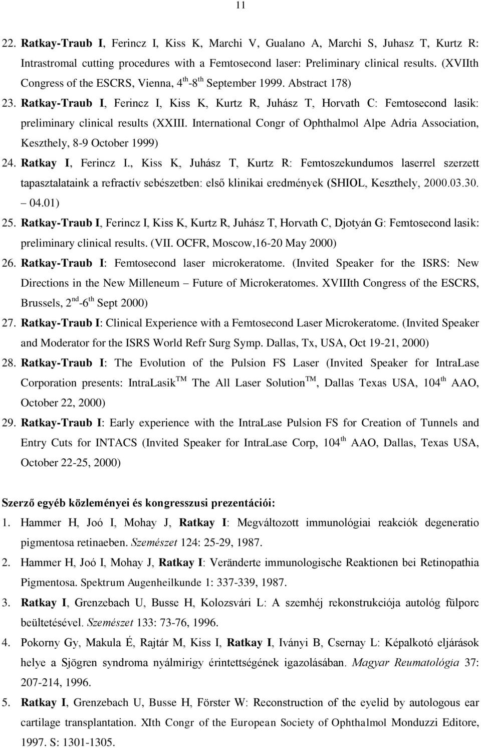 Ratkay-Traub I, Ferincz I, Kiss K, Kurtz R, Juhász T, Horvath C: Femtosecond lasik: preliminary clinical results (XXIII.
